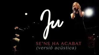 Ju - Se'ns ha acabat - versió acústica