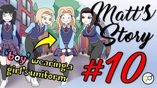 Matt's Story PART 10 | Jack & Nathan Make such Convincing girls! Thats, However, Not the Problem!