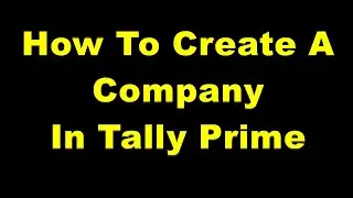 How to create a Company in Tally Prime | TALLY PRIME Tutorial | Company Creation
