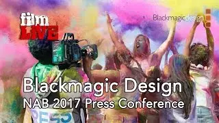 Blackmagic Design NAB 2017 Press Conference