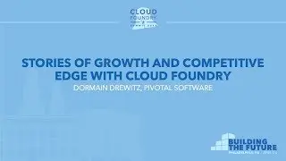 Stories of Growth and Competitive Edge with Cloud Foundry - Dormain Drewitz, Pivotal Software