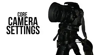 Core Camera Settings - Everything You Need To Know