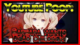 YTP (Genshin Impact): Barbara Wants Dead Children!