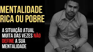 Mentalidade Rica e Mentalidade Pobre. Qual se identifica?