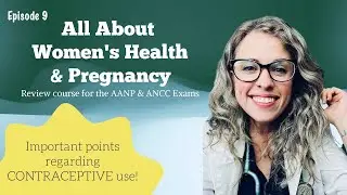 All About Women's Health| Contraceptive Methods| AANP & ANCC Review
