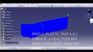 PART 2- PLASTIC  DESIGN-MAP PACKET-A SURFACE ,B&C SURFACE, A+B+C,TOOLING DIRCTION ,DRAFT ANALYSIS
