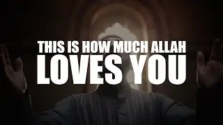 O MUSLIM, THIS IS HOW MUCH ALLAH LOVES YOU!
