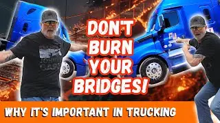 DO NOT BURN YOUR BRIDGES! Trucker Shares His Story