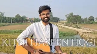 Kitni Haseen Hogi [Reprise] | Aman Kushwaha |