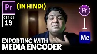 Benefits Of Media Encoder - Adobe Premiere Pro - Class 19 (In Hindi) | Life In Layers