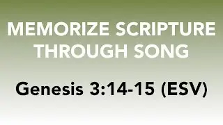 Genesis 3:14-15 (ESV) - The Protoevangelium - Memorize Scripture through Song