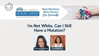 2021 FORCE | Hereditary Cancer |  I'm Not White, Can I Still Have a Mutation?