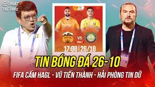 Bóng đá hôm nay 26-10 | HAGL bị FIFA phạt nặng, HLV Vũ Tiến Thành là “khắc tinh” của HLV Popov