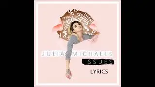 Julia Michaels - Issues (Lyrics)