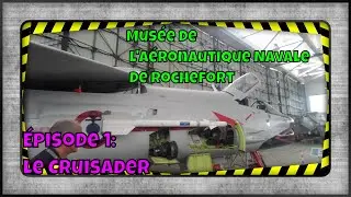 Musé de l'Aéronautique navale de Rochefort: épisode 1, le Cruisader