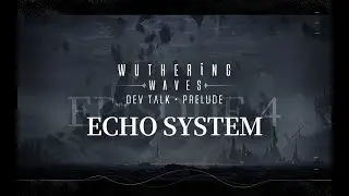 Wuthering Waves · Dev Talk · Prelude EP. 4 - Echo System