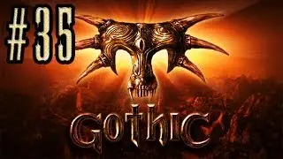Gothic #35 (Не виноват я, игра такая)
