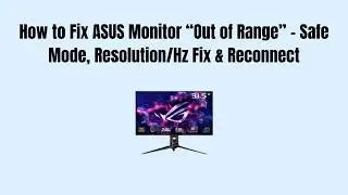 How to Fix ASUS Monitor “Out of Range” – Safe Mode, Resolution/Hz Fix & Reconnect