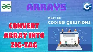 Arrays 20: Convert Array into ZigZag fashion | Must Do Coding Questions | Interview Preparation, GFG