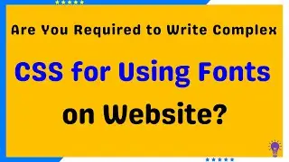 Are You Required to Write Complex CSS for Using Fonts on Website | Using font on website builders