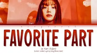 Jo Yuri 'Favorite Part' Lyrics (조유리 Favorite Part 가사) (Color Coded Lyrics)