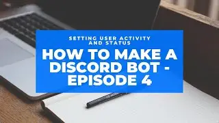 How to make a discord bot with discord.js v12 - Episode 4 - Setting user Activity and Status