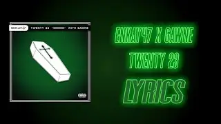 Enkay47 x GAWNE - Twenty 23 | LYRICS