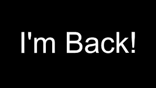 I'm Back!