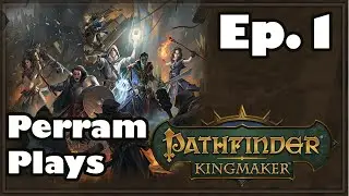 Perram Plays Pathfinder: Kingmaker - Part 1