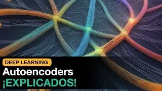 Autoencoders ¡EXPLICADOS!