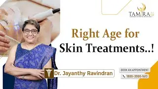 Right Age For Skin Treatment! I Dr.Jayanthy Ravindran