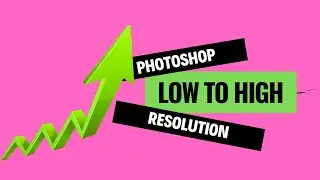 #23 How to Upscale Low Res Images in Photoshop