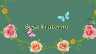 Seja Fraterno 🍃🙏🌸