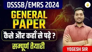 DSSSB/EMRS 2024 GENERAL PAPER | DSSSB General Paper Preparation Strategy 2024 by Yogesh Sir