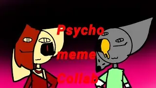 Psycho meme (Collab)