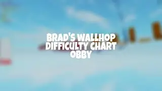 Brad's Wallhop Difficulty Chart Obby (1-108)