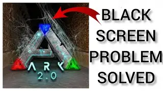 How To Solve ARK(Survival Evolved) App Black Screen Problem|| Rsha26 Solutions