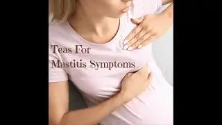 Teas For Mastitis Symptoms