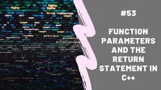 Function Parameters and the return Statement in c++