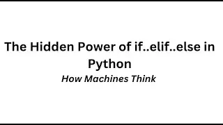 How Machines Think: The Hidden Power of If-Else in Python