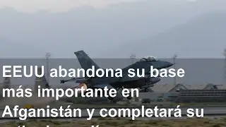 EEUU abandona su base más importante en Afganistán y completará su retirada en días