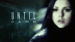 Until Dawn (TVD Style Trailer)