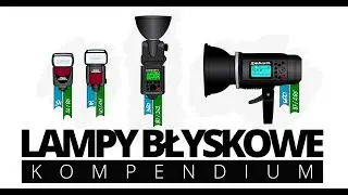 Lampy błyskowe w fotografii, kompendium, czyli "Źródła błysku"