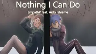 [EmpathP feat. Aido Ishiame] Nothing I Can Do [Original Song]