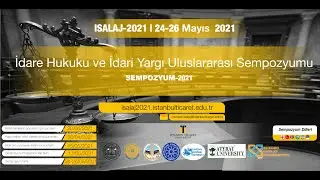 İdare Hukuku ve İdari Yargı Uluslararası Sempozyumu (ISALAJ 2021) Açılış Konuşması