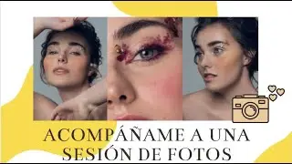 ACOMPAÑAME A UNA SESIÓN DE FOTOS Y CONOCE EL PROCESO