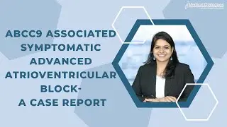 Journal Club: ABCC9 Associated Symptomatic Advanced Atrioventricular Block- A Case Report