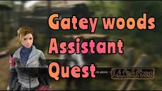 how to do GATEY WOODS assistant quest in lifeafter