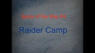 Spots of the Map #4 Raider Camp