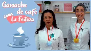 GANACHE DE CAFÉ com Lu Feitoza